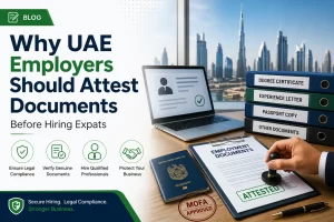 Why UAE Employers Should Attest Documents Before Hiring Expats
